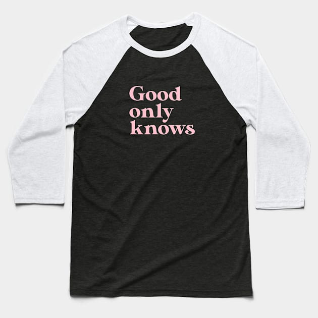 God Only Knows, pink Baseball T-Shirt by Perezzzoso